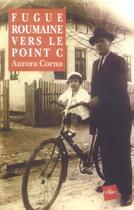 Couverture du livre « Fugue Roumaine Vers Le Point C » de Aurora Cornu aux éditions Edite