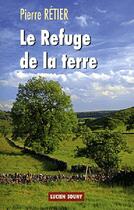 Couverture du livre « Le refuge de la terre » de Pierre Retier aux éditions Lucien Souny