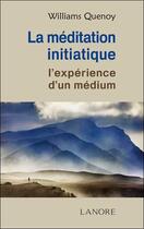Couverture du livre « La méditation initiatique ; l'expérience d'un médium » de Williams Quenoy aux éditions Lanore