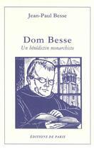 Couverture du livre « Dom Besse ; un bénédictin monarchiste » de Jean-Paul Besse aux éditions Editions De Paris