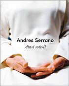 Couverture du livre « Andres Serrano ; ainsi soit-il » de Daniel Arasse aux éditions Amateur