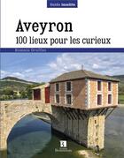 Couverture du livre « Aveyron ; 100 lieux pour les curieux » de Gruffaz Romain aux éditions Bonneton