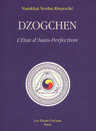 Couverture du livre « Dzogchen - L'état d'auto-perfection » de Namkhaii Norbu Rinpoché aux éditions Les Deux Oceans