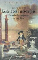 Couverture du livre « L'espace des francsmaçons ; une sociabilité européenne au 18e siècle » de Pierre-Yves Beaurepaire aux éditions Pu De Rennes