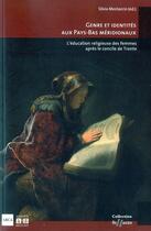 Couverture du livre « Genre et identités aux Pays Bas méridionaux ; l'éducation religieuse des femmes après le Concile de Trente » de Sylvia Mostaccio aux éditions Academia