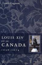 Couverture du livre « Louis XIV et le Canada, 1658-1674 » de Louis Gagnon aux éditions Pu Du Septentrion