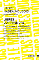 Couverture du livre « Libres d'apprendre ; plaidoyers pour la gratuité scolaire » de Gabriel Nadeau-Dubois aux éditions Ecosociete