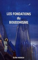 Couverture du livre « Les fondations du bouddhisme » de Roerich E. aux éditions Agni Yoga
