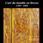 Couverture du livre « L'art du meuble en Bresse (1500-1900) » de Josette Foilleret aux éditions Patrimoine Des Pays De L'ain