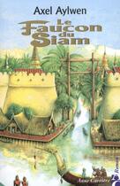 Couverture du livre « Faucon de siam » de Axel Aylwen aux éditions Anne Carriere