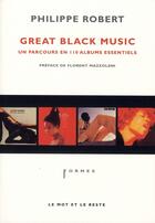 Couverture du livre « Great black music ; un parcours en 110 albums essentiels » de Philippe Robert aux éditions Le Mot Et Le Reste