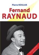 Couverture du livre « Fernand RAYNAUD : par Pierre Koulak » de Pierre Koulak aux éditions Sigest