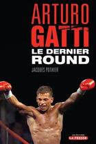 Couverture du livre « Arturo Gatti ; le dernier round » de Jacques Pothier aux éditions La Presse