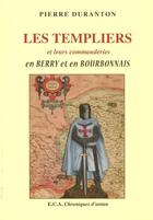 Couverture du livre « Les templiers et leurs commanderies en Berry et en Bourbonnais » de Pierre Duranton aux éditions Eca