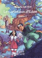 Couverture du livre « Ileana t.5 ; les cristaux d'Eden » de Isabelle Meyer aux éditions Le Pont Du Vent