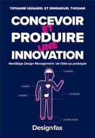 Couverture du livre « Concevoir et produire une innovation - nextstage design management : de l'ideet#769;e au prototype » de Igigabel/Thouan aux éditions Design Fax