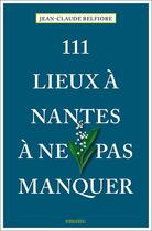 Couverture du livre « 111 lieux à Nantes à ne pas manquer » de Jean-Claude Belfiore aux éditions Emons