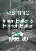 Couverture du livre « Visiting inken baller & hinrich baller berlin 1966-89 » de  aux éditions Walther Konig