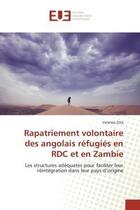 Couverture du livre « Rapatriement volontaire des angolais refugies en rdc et en zambie - les structures adequates pour fa » de Zola Vanessa aux éditions Editions Universitaires Europeennes