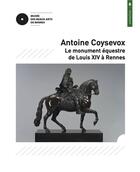 Couverture du livre « Antoine Coysevox : le monument équestre de Louis XIV à Rennes » de Guillaume Kazarouni aux éditions Snoeck Gent