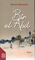Couverture du livre « Bir el Abd » de Noura Bensaad aux éditions Arabesques Editions