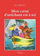 Couverture du livre « Mon coeur d'artichaut est à toi » de Eric Deniau aux éditions Baudelaire