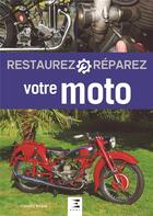 Couverture du livre « RESTAUREZ & REPARER : votre Moto (3e édition) » de Francois Arsene aux éditions Etai