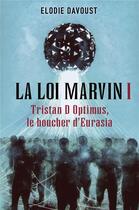 Couverture du livre « La loi Marvin t.1 : Tristan d'Optimus, le boucher d'Eurasia » de Davoust Elodie aux éditions Librinova