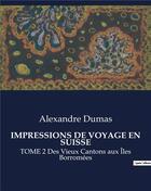 Couverture du livre « IMPRESSIONS DE VOYAGE EN SUISSE : TOME 2 Des Vieux Cantons aux Îles Borromées » de Alexandre Dumas aux éditions Culturea