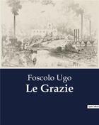 Couverture du livre « Le Grazie » de Foscolo Ugo aux éditions Culturea