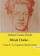 Couverture du livre « Micah Clarke ­ : Tome II ­ Le Capitaine Micah Clarke » de Arthur Conan Doyle aux éditions Culturea