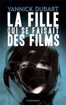 Couverture du livre « La fille qui se faisait des films » de Yannick Dubart aux éditions Fleur Sauvage