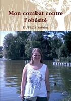 Couverture du livre « Mon combat contre l'obesite » de Sabrina Duflos aux éditions Lulu