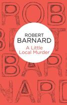 Couverture du livre « A Little Local Murder » de Barnard Robert aux éditions Pan Macmillan