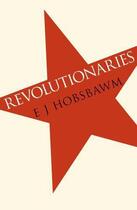 Couverture du livre « Revolutionaries » de Eric Hobsbawm aux éditions Orion Digital