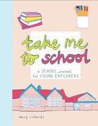 Couverture du livre « Take me to school a school journal for young explorers » de Mary Richards aux éditions Thames & Hudson