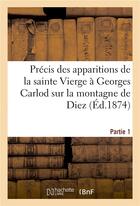 Couverture du livre « Precis des apparitions de la sainte vierge a georges carlod sur la montagne de diez partie 1 » de Gauthier aux éditions Hachette Bnf