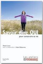 Couverture du livre « Savoir dire oui pour construire sa vie » de Lorca-A aux éditions Hachette Pratique