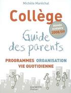 Couverture du livre « Collège ; guide des parents ; programmes, organisation, vie quotidienne (2008-2009) » de Michele Marechal aux éditions Hachette Pratique