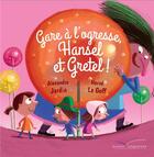 Couverture du livre « Gare à l'ogresse, Hansel et Gretel ! » de Alexandre Jardin et Herve Le Goff aux éditions Gautier Languereau