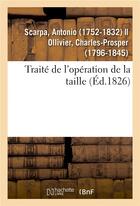 Couverture du livre « Traite de l'operation de la taille - memoires anatomiques et chirurgicaux sur differentes methodes p » de Scarpa Antonio aux éditions Hachette Bnf