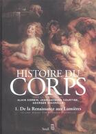 Couverture du livre « Histoire du corps, tome 1 - de la renaissance aux lumieres » de Alain Corbin aux éditions Seuil