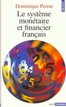 Couverture du livre « Le systeme monetaire et financier francais » de Dominique Perrut aux éditions Points