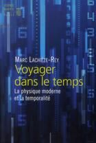 Couverture du livre « Voyager dans le temps ; la physique moderne et la temporalité » de Marc Lachieze-Rey aux éditions Seuil