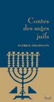 Couverture du livre « Contes des sages juifs » de Patrick Fischmann aux éditions Seuil