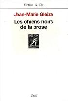 Couverture du livre « Les chiens noirs de la prose » de Jean-Marie Gleize aux éditions Seuil