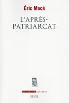 Couverture du livre « L'après-patriarcat » de Eric Mace aux éditions Seuil
