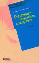 Couverture du livre « Enseigner aujourd'hui ; grammaire, conjugaison, orthographe ; cycle 3 » de Dion/Serpereau aux éditions Bordas