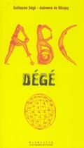 Couverture du livre « Abc dege » de Anemone De Blicquy et Guillaume Dege aux éditions Gallimard Jeunesse Giboulees
