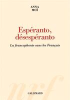 Couverture du livre « Esperanto, desesperanto - la francophonie sans les francais » de Anna Moi aux éditions Gallimard